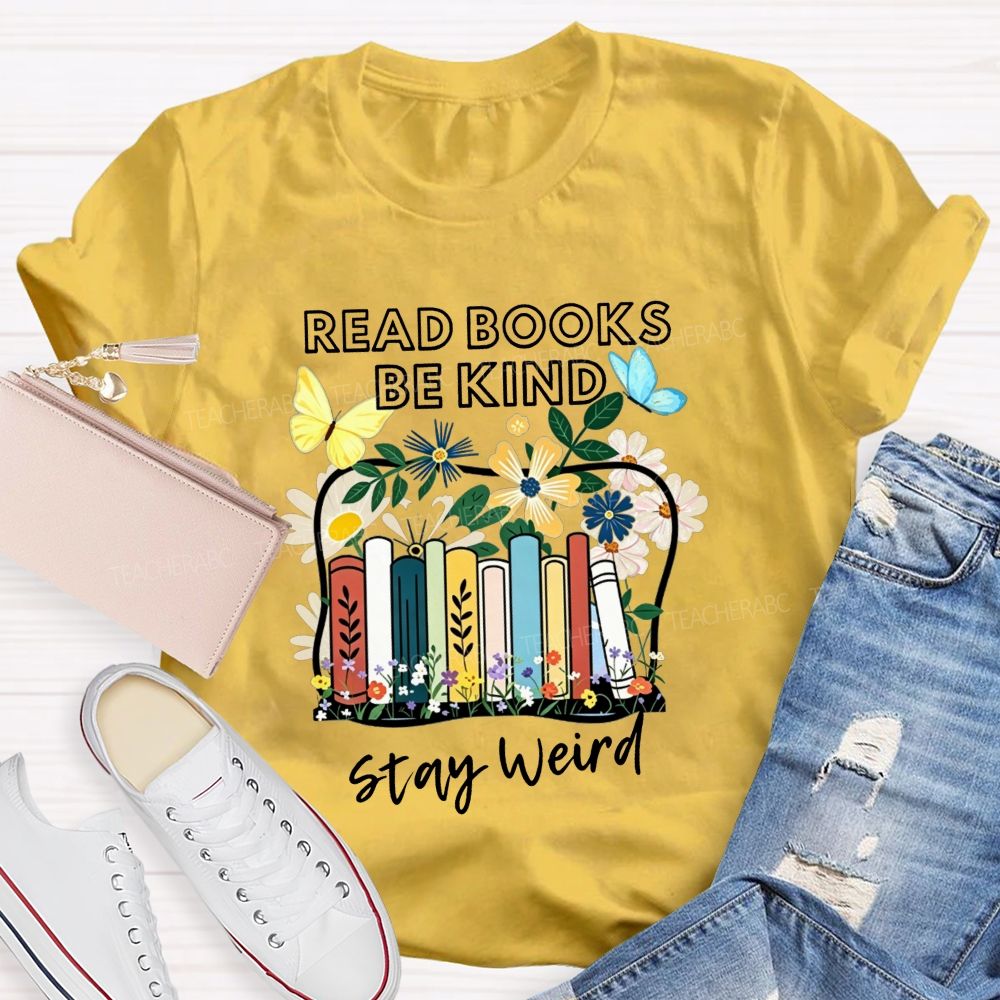 Read Books Be Kind Stay Weird Floral Books Butterfly Teacher T-shirt