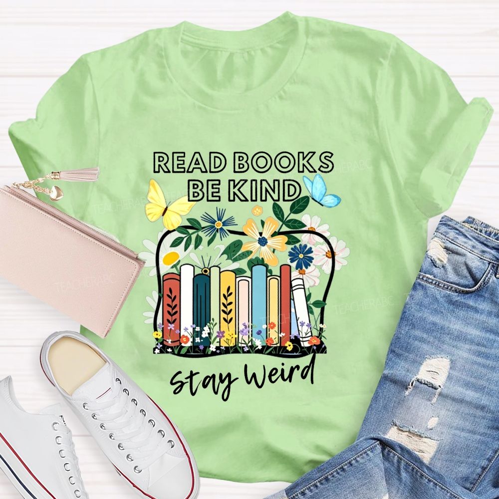 Read Books Be Kind Stay Weird Floral Books Butterfly Teacher T-shirt