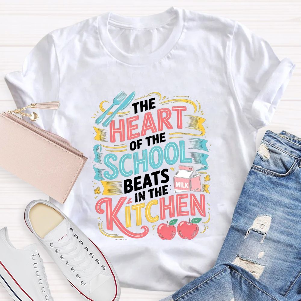 The Heart Of The School Lives In The Kitchen T-shirt