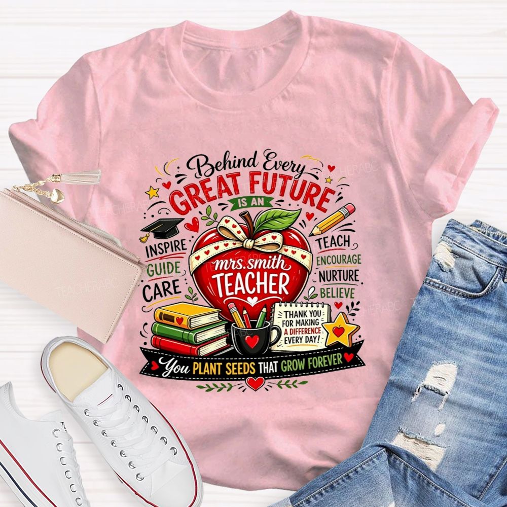 Personalized Name Teacher Behind Every Great Future Is An Teacher T-shirt