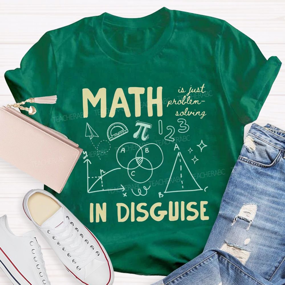 Math Is Just Problem-Solving In Disguise Math Teacher T-shirt