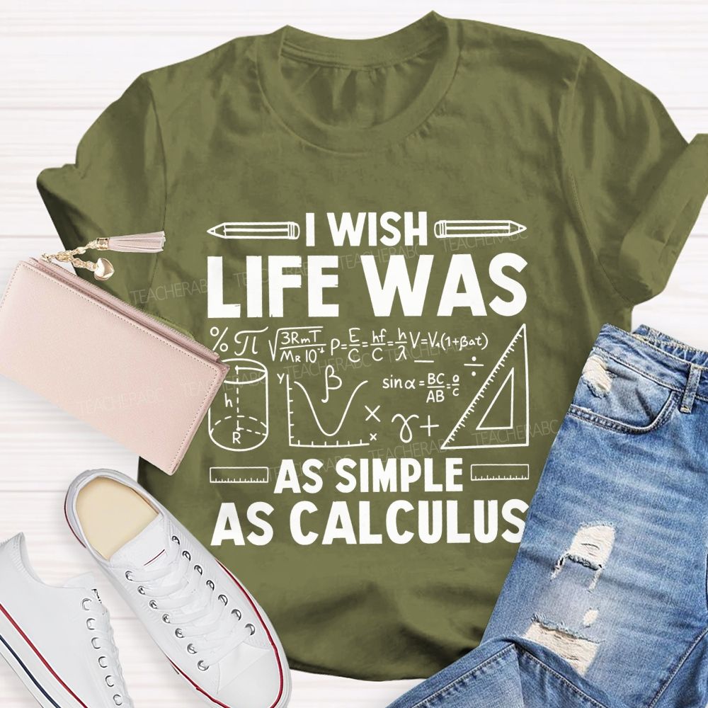 I Wish Life Was As Simple As Calculus Math Teacher T-shirt