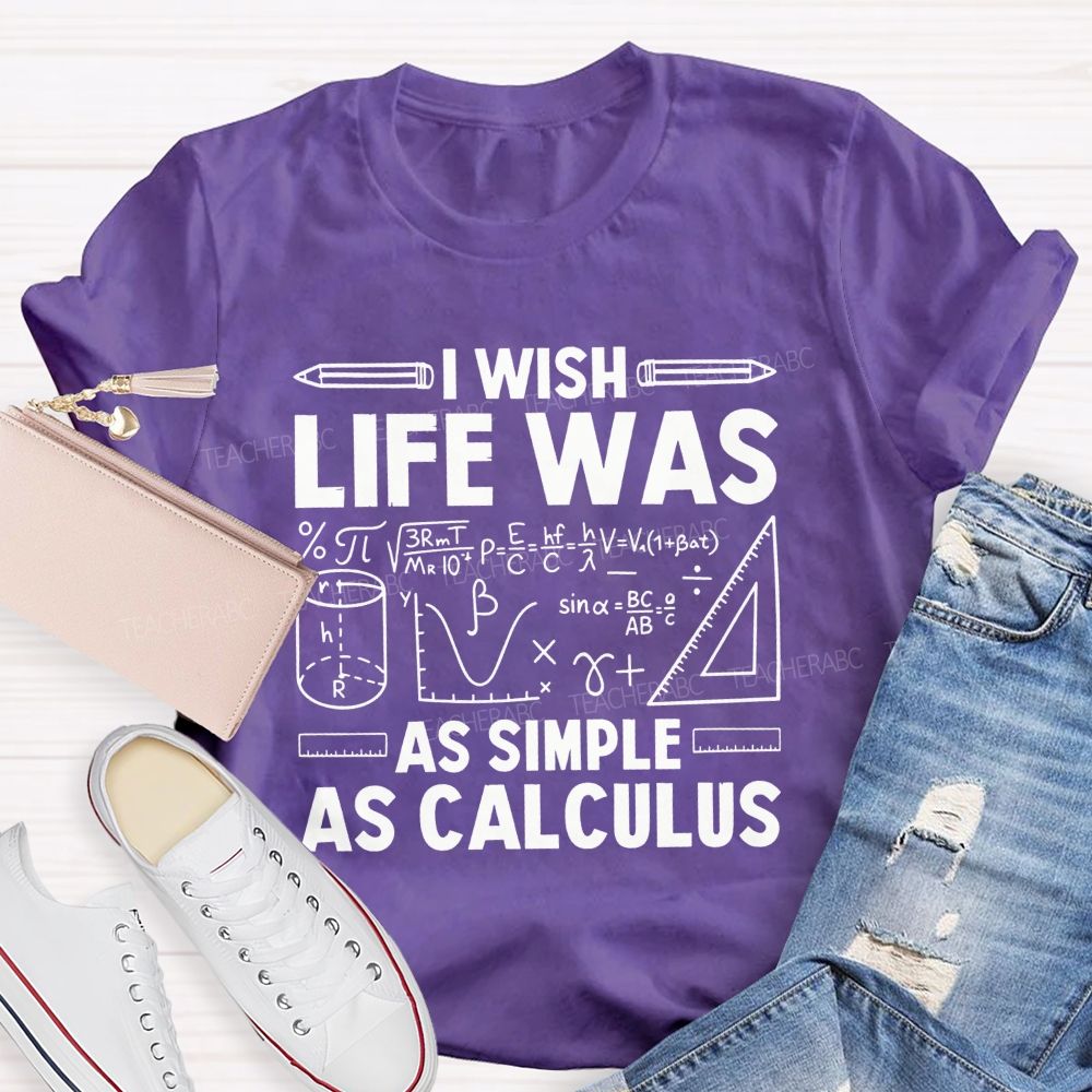 I Wish Life Was As Simple As Calculus Math Teacher T-shirt