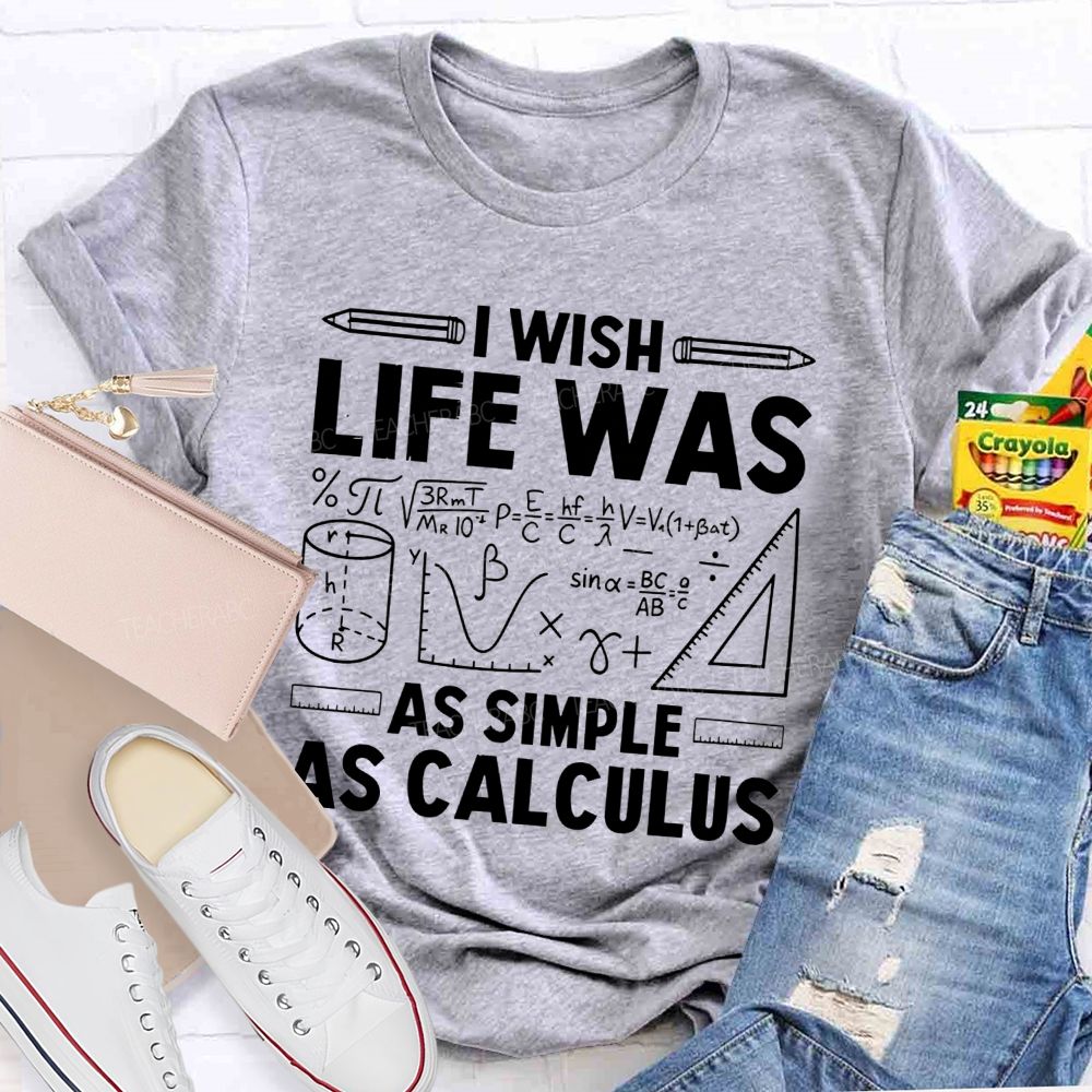 I Wish Life Was As Simple As Calculus Math Teacher T-shirt