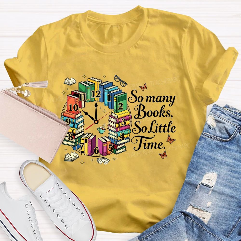 So Many Books So Little Time Reading Lover Teacher T-shirt