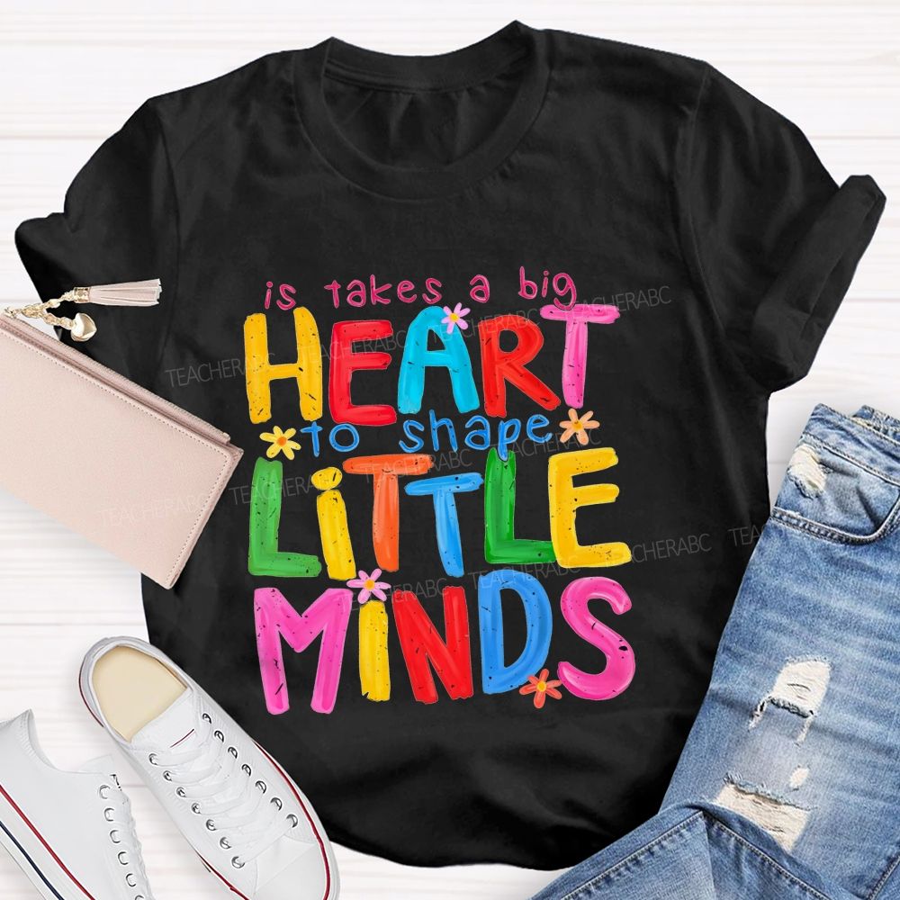 It Takes A Big Heart To Shape Little Minds Teacher T-shirt