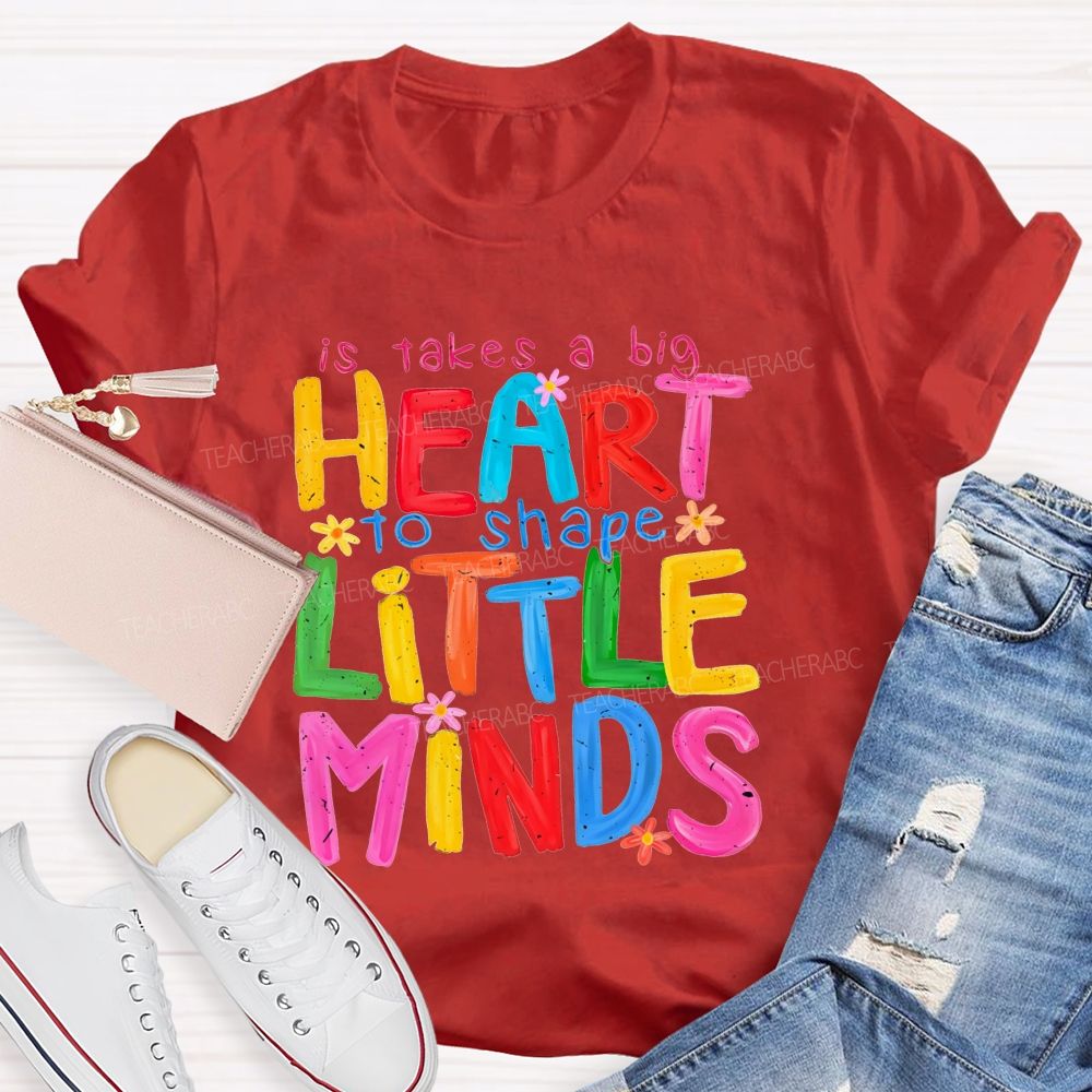 It Takes A Big Heart To Shape Little Minds Teacher T-shirt