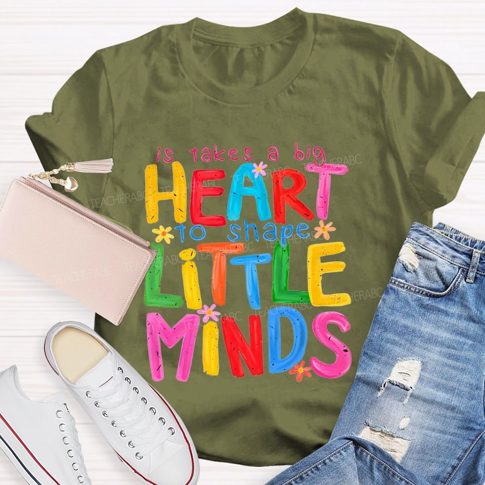 It Takes A Big Heart To Shape Little Minds Teacher T-shirt