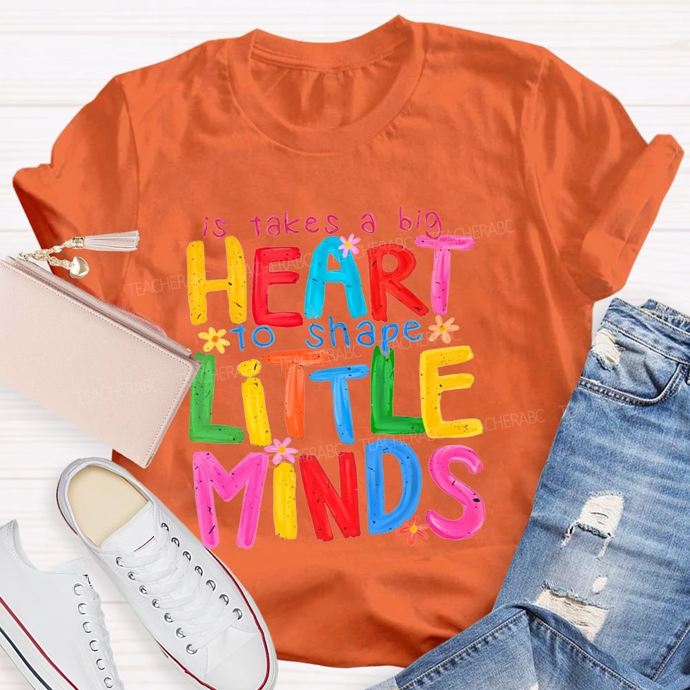 It Takes A Big Heart To Shape Little Minds Teacher T-shirt