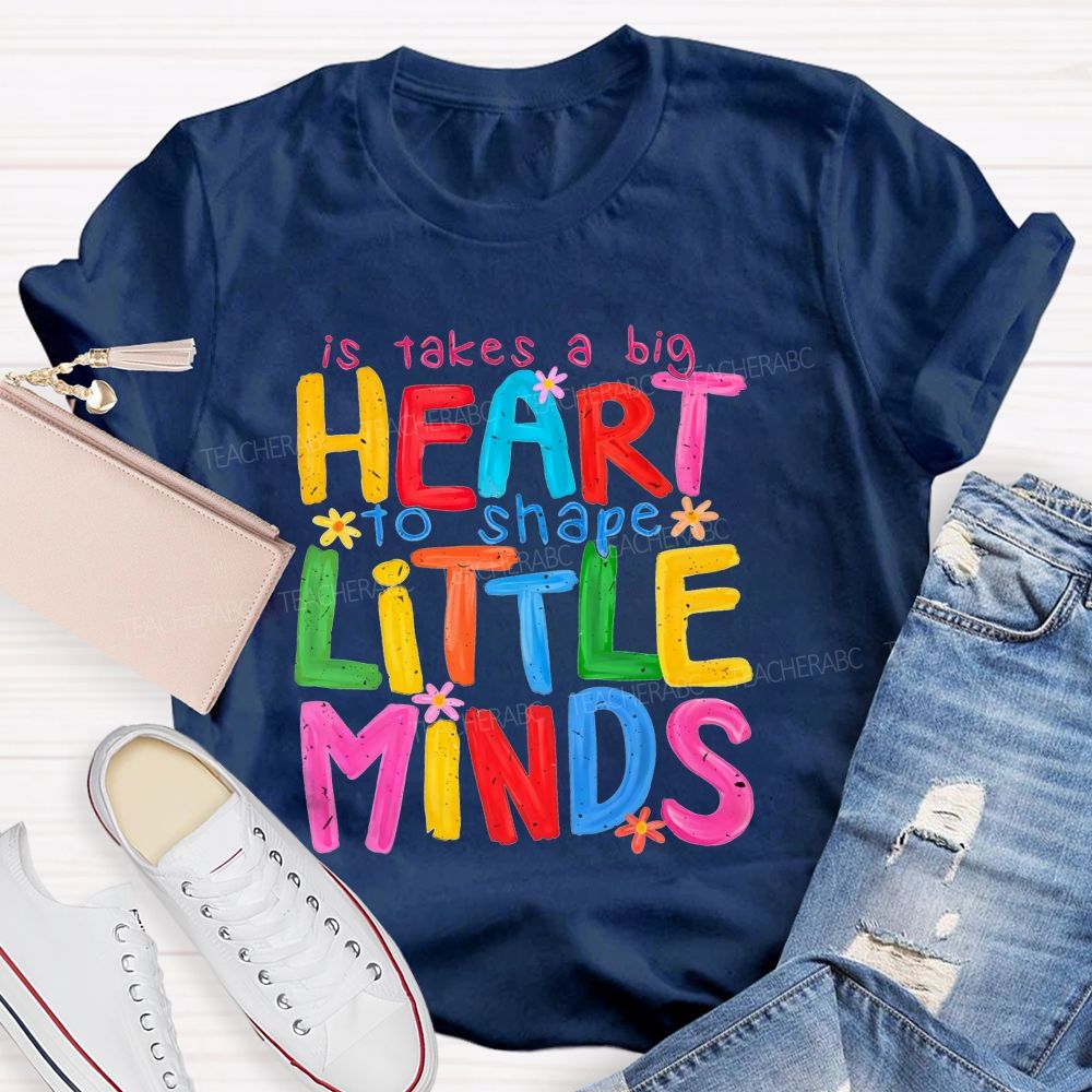 It Takes A Big Heart To Shape Little Minds Teacher T-shirt
