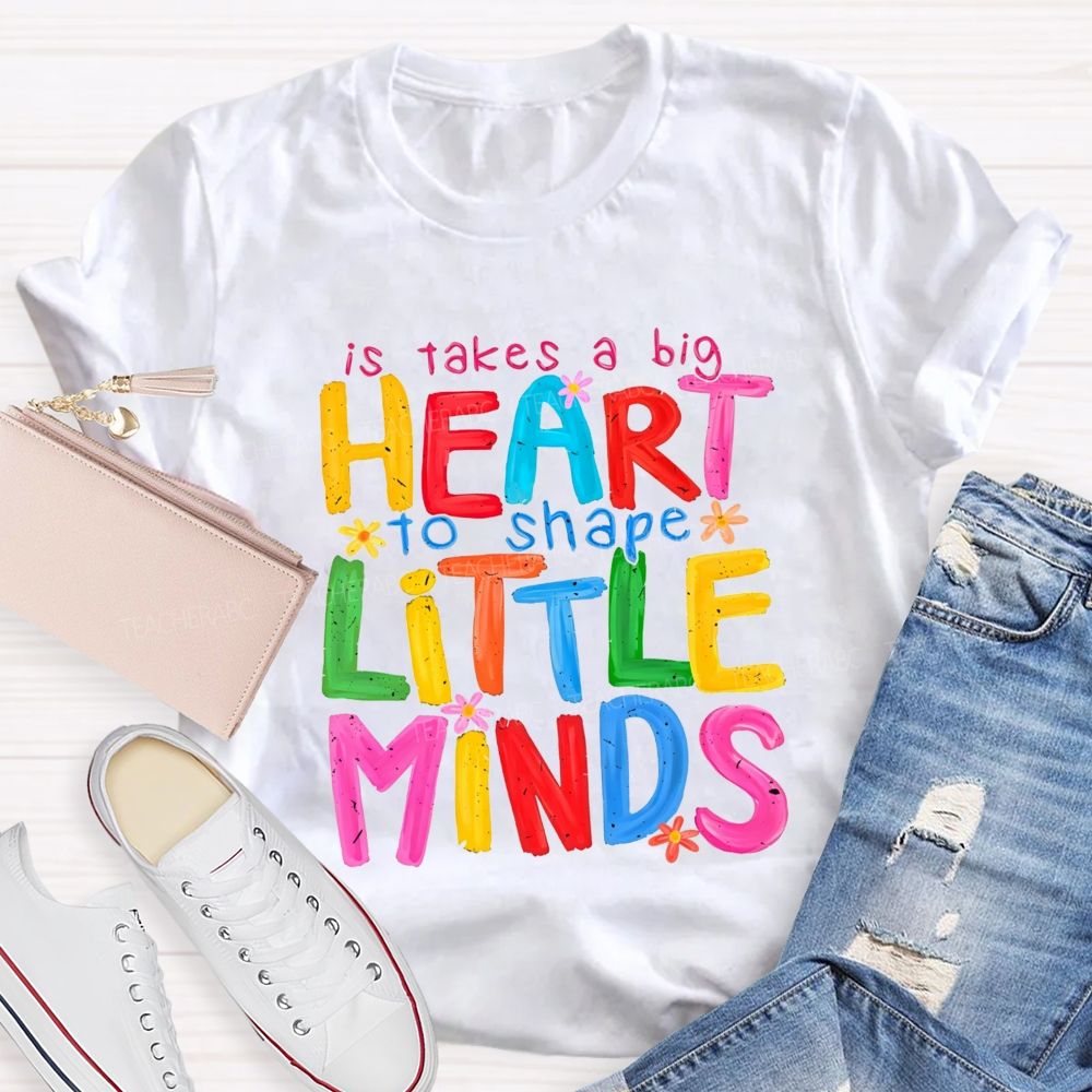 It Takes A Big Heart To Shape Little Minds Teacher T-shirt