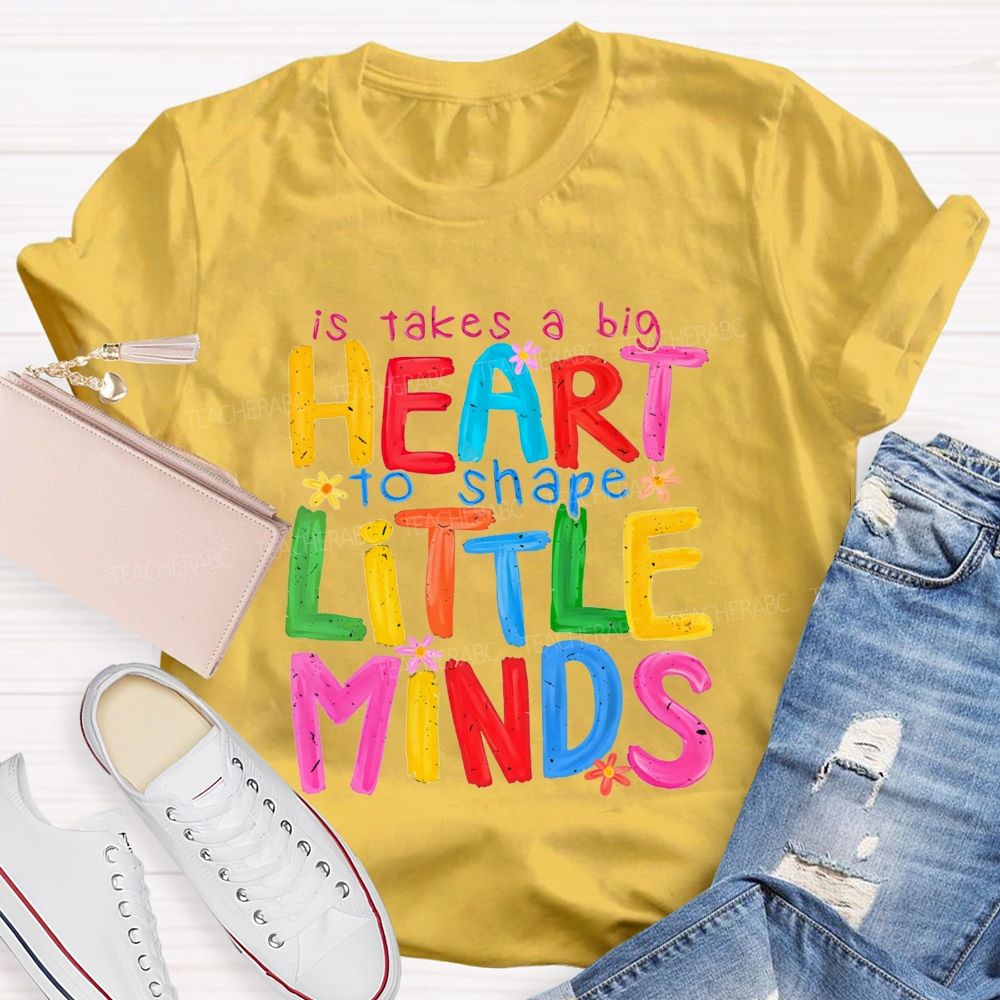 It Takes A Big Heart To Shape Little Minds Teacher T-shirt