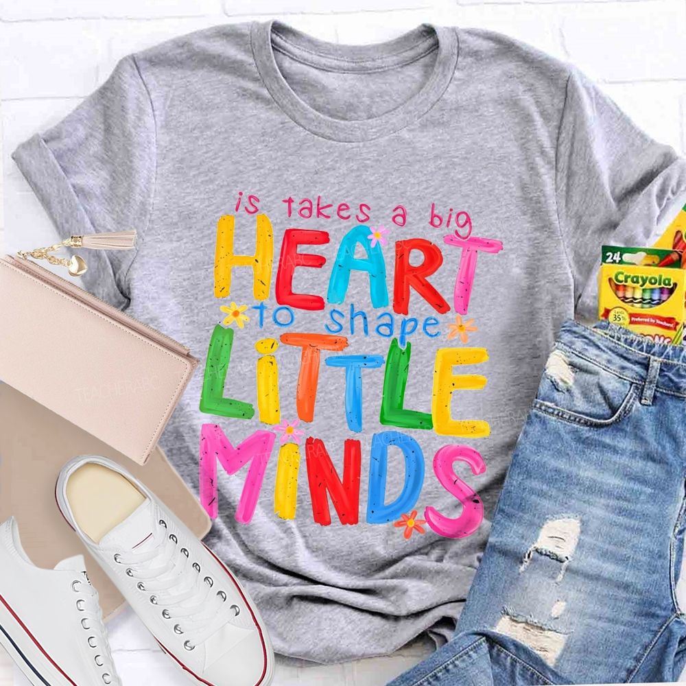 It Takes A Big Heart To Shape Little Minds Teacher T-shirt
