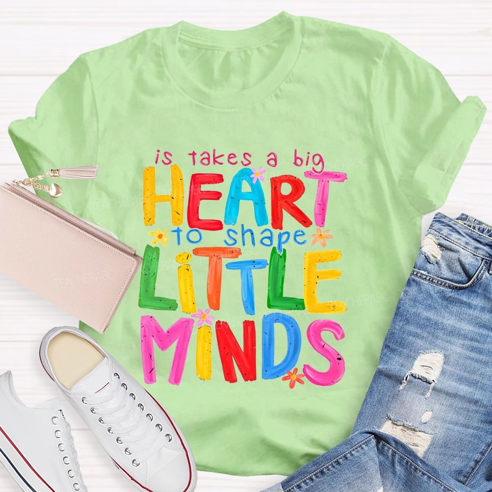 It Takes A Big Heart To Shape Little Minds Teacher T-shirt