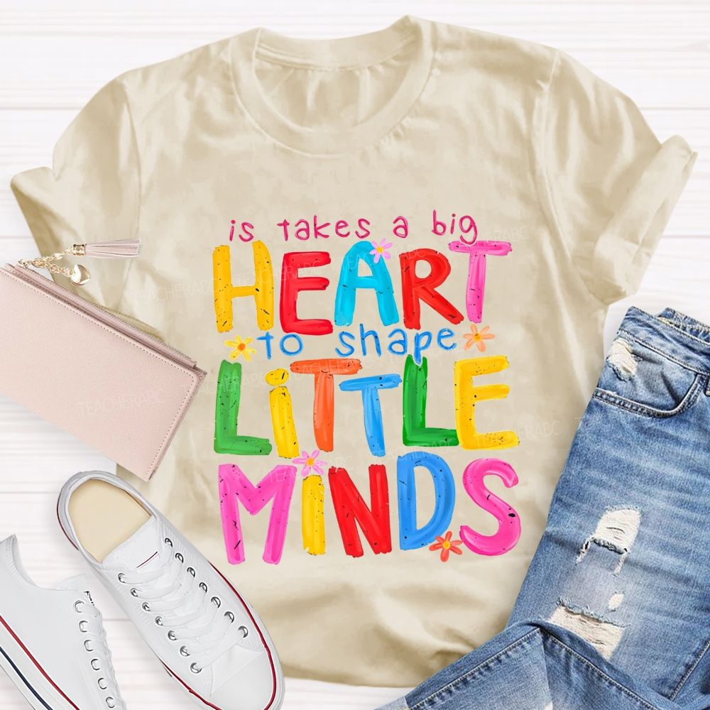 It Takes A Big Heart To Shape Little Minds Teacher T-shirt
