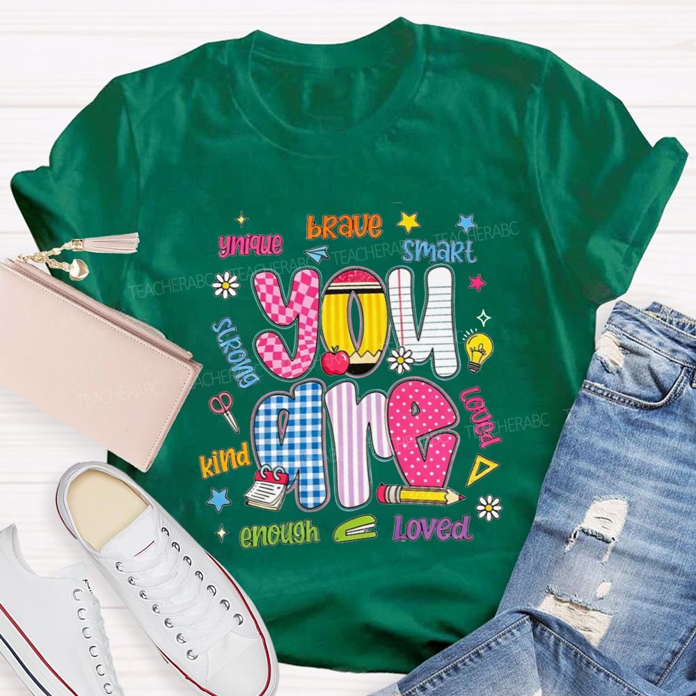 You Are Enough Unique Brave Smart Strong Kind Loved Teacher T-shirt