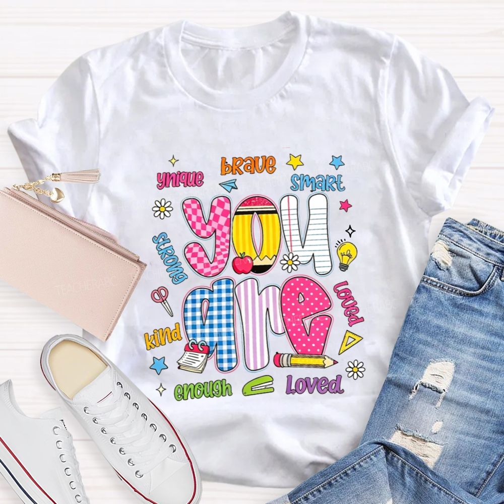 You Are Enough Unique Brave Smart Strong Kind Loved Teacher T-shirt