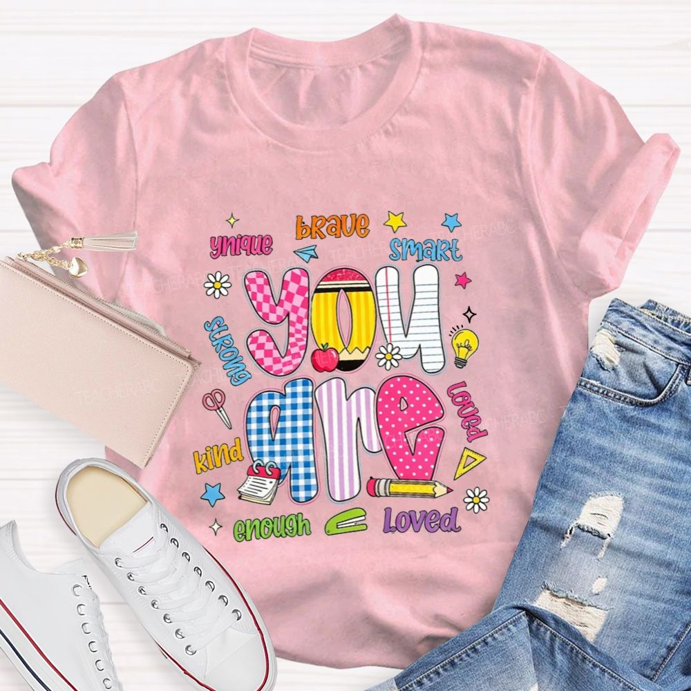 You Are Enough Unique Brave Smart Strong Kind Loved Teacher T-shirt