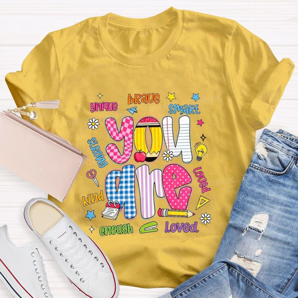 You Are Enough Unique Brave Smart Strong Kind Loved Teacher T-shirt