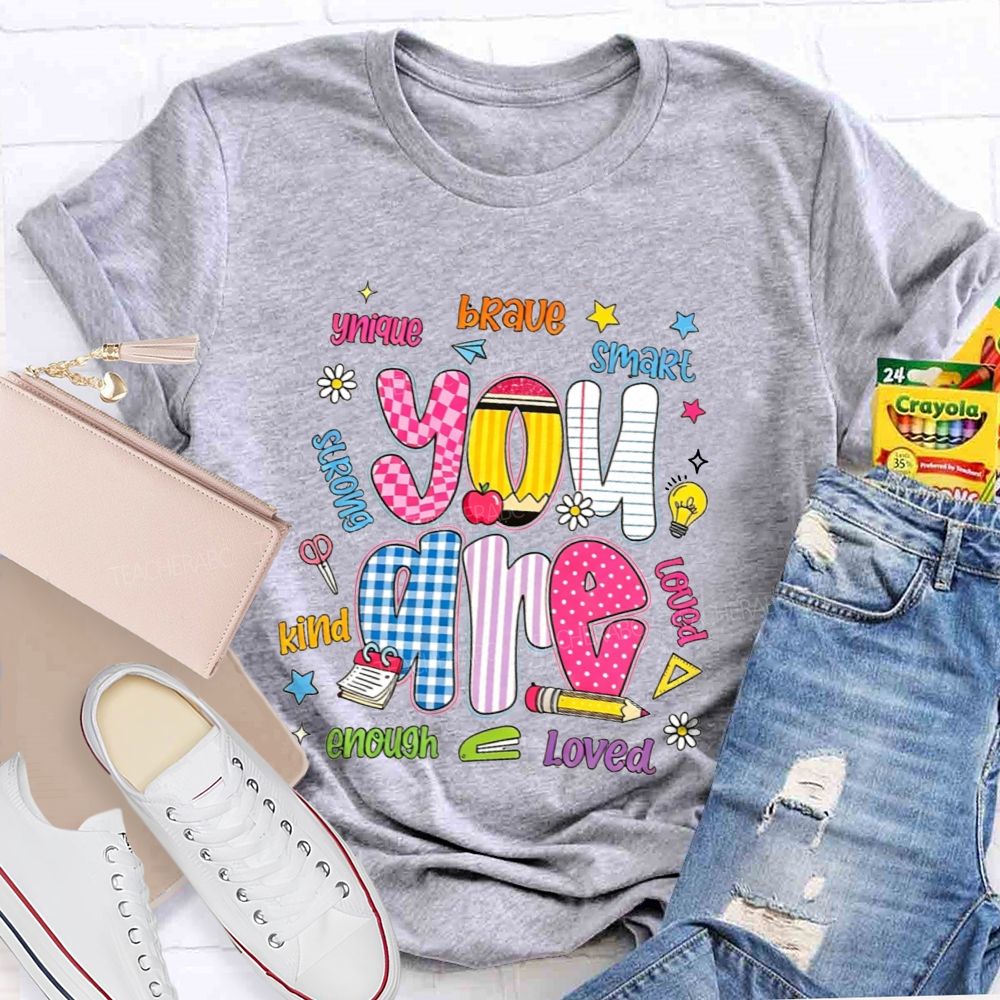 You Are Enough Unique Brave Smart Strong Kind Loved Teacher T-shirt