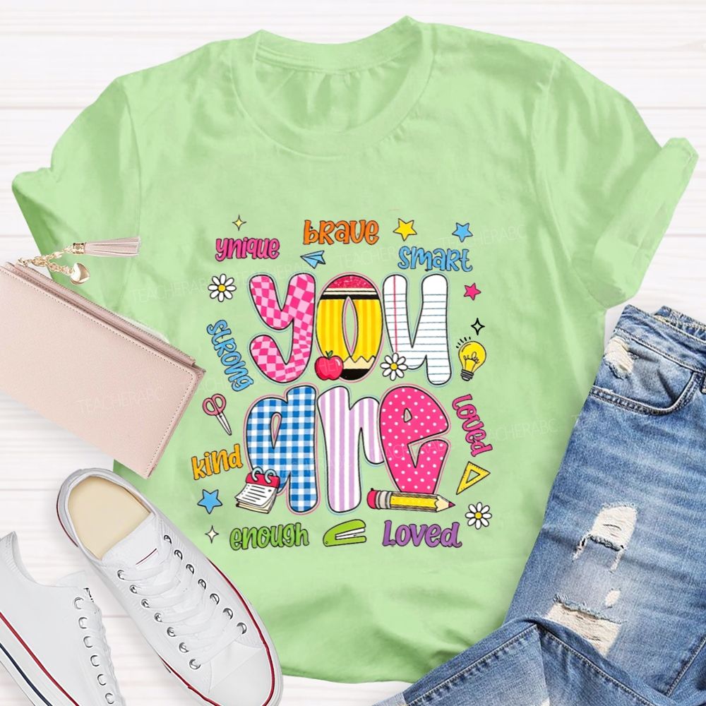 You Are Enough Unique Brave Smart Strong Kind Loved Teacher T-shirt