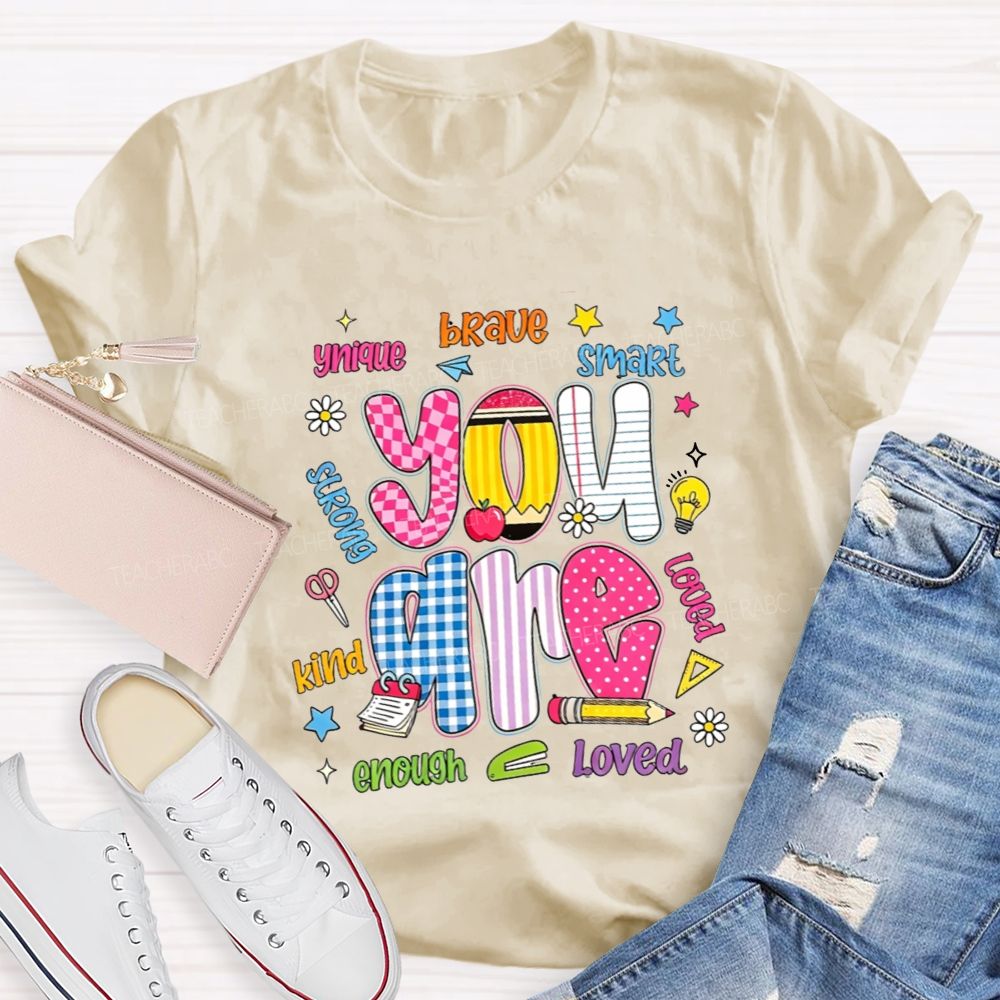 You Are Enough Unique Brave Smart Strong Kind Loved Teacher T-shirt