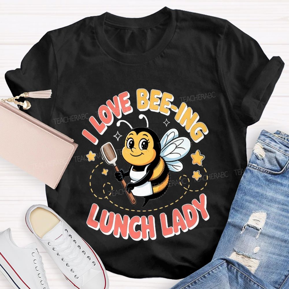 I Love Beeing Lunch Lady Teacher T-Shirt