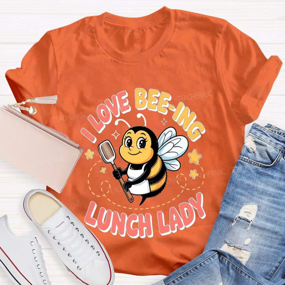 I Love Beeing Lunch Lady Teacher T-Shirt