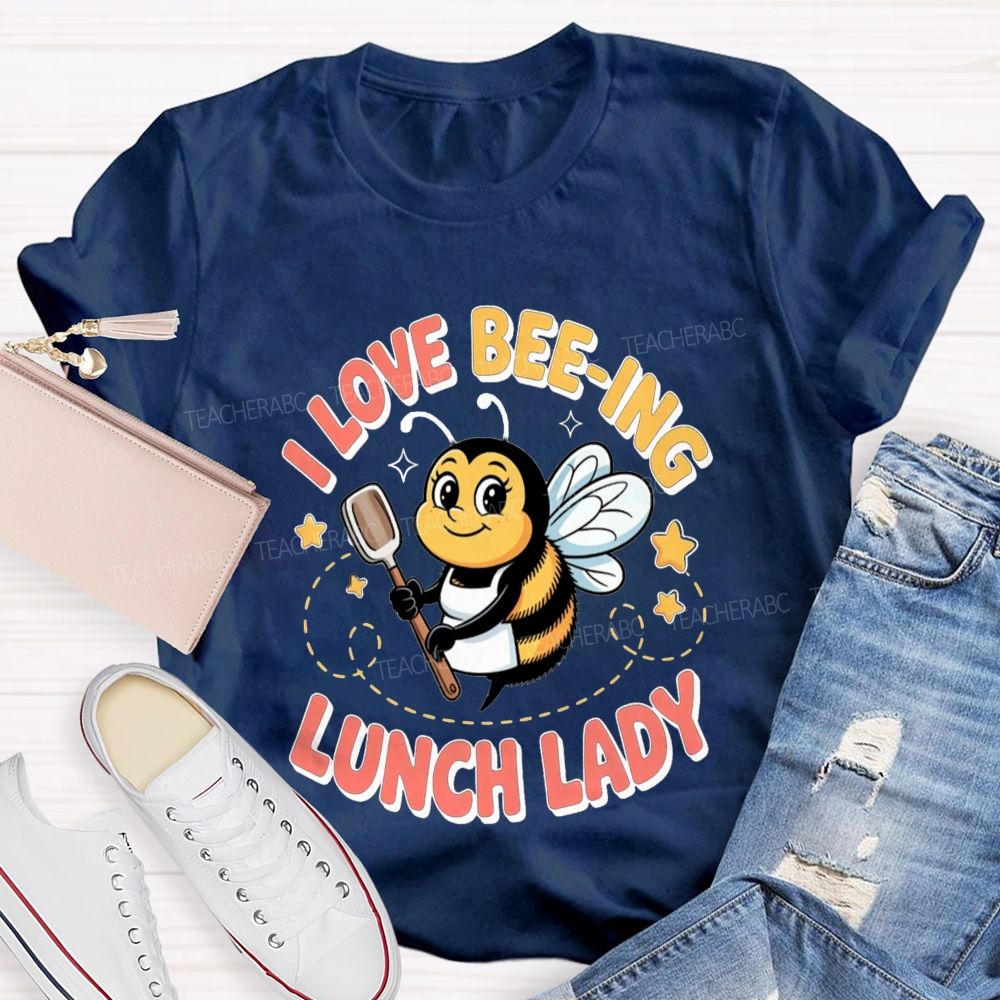 I Love Beeing Lunch Lady Teacher T-Shirt