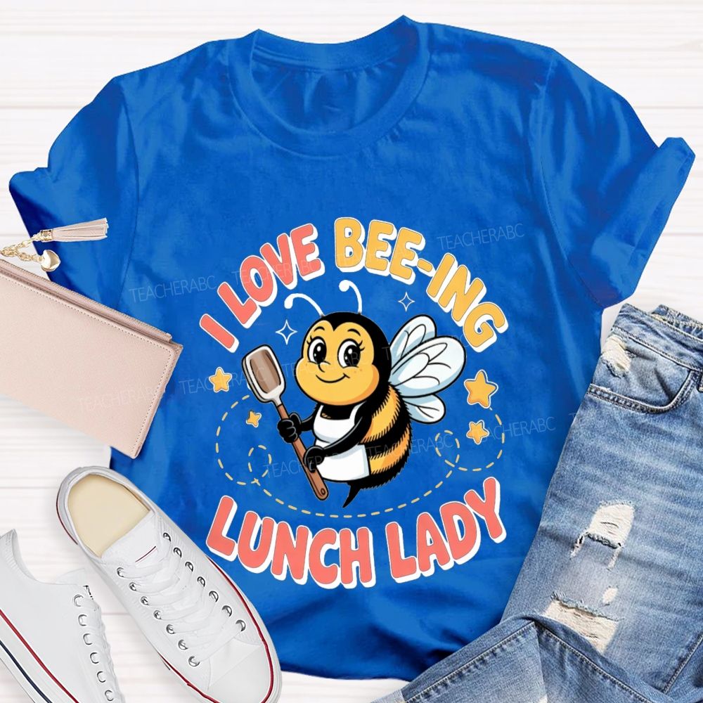 I Love Beeing Lunch Lady Teacher T-Shirt