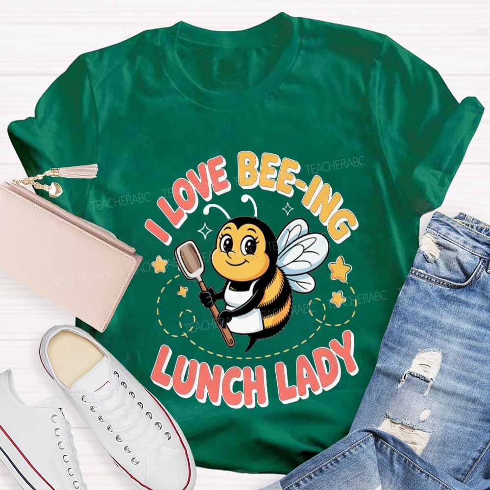 I Love Beeing Lunch Lady Teacher T-Shirt