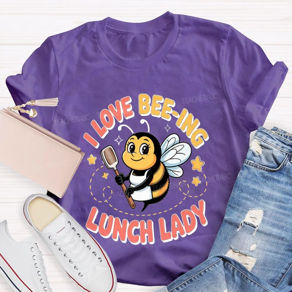 I Love Beeing Lunch Lady Teacher T-Shirt