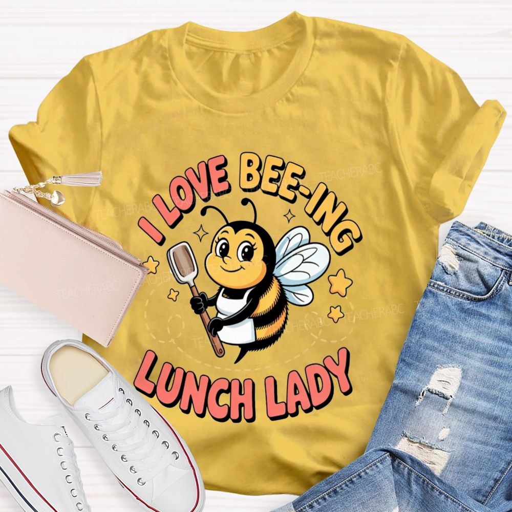 I Love Beeing Lunch Lady Teacher T-Shirt