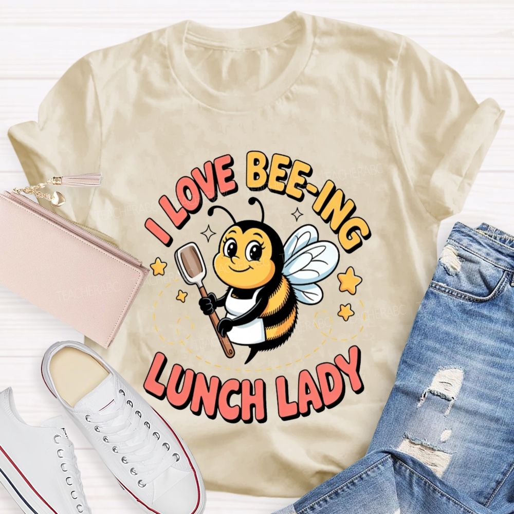 I Love Beeing Lunch Lady Teacher T-Shirt