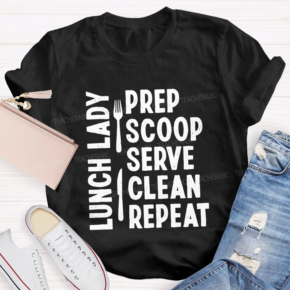 Lunch Lady Prep Scoop Serve Clean Repeat Teacher T-shirt