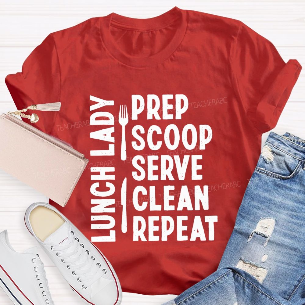 Lunch Lady Prep Scoop Serve Clean Repeat Teacher T-shirt