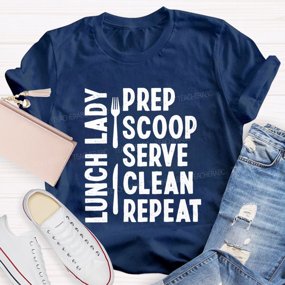Lunch Lady Prep Scoop Serve Clean Repeat Teacher T-shirt