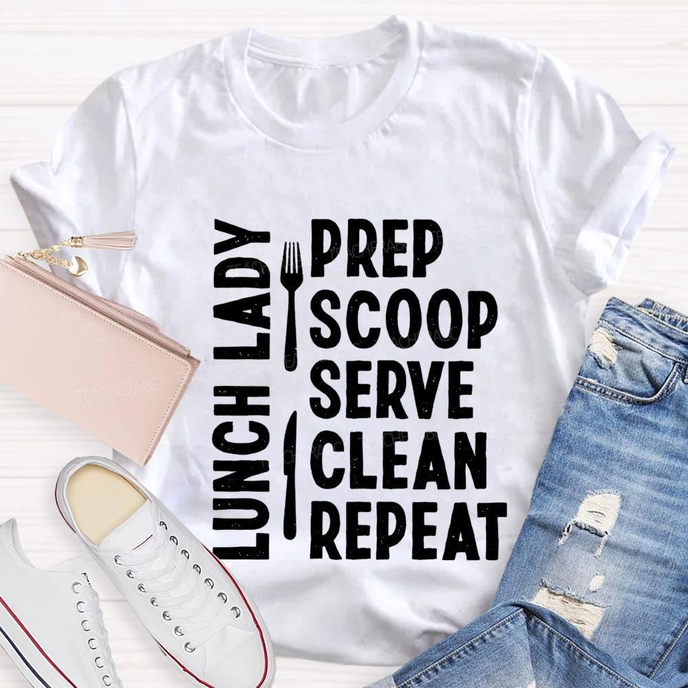 Lunch Lady Prep Scoop Serve Clean Repeat Teacher T-shirt