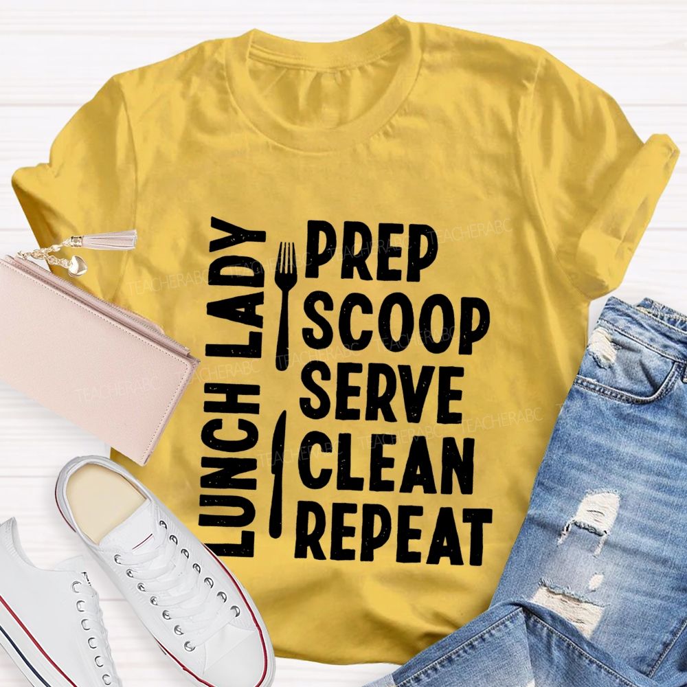 Lunch Lady Prep Scoop Serve Clean Repeat Teacher T-shirt