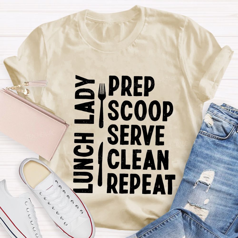 Lunch Lady Prep Scoop Serve Clean Repeat Teacher T-shirt