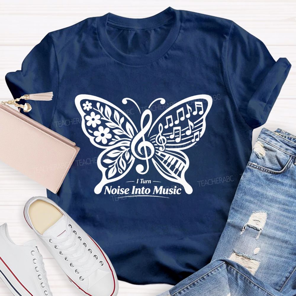I Turn Noise Into Music Teacher T-Shirt