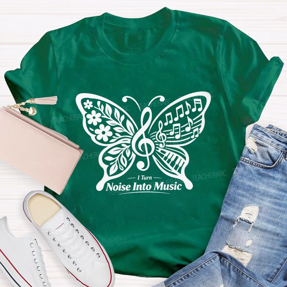 I Turn Noise Into Music Teacher T-Shirt