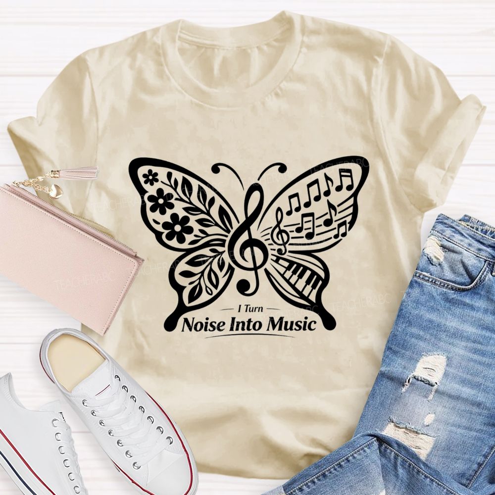 I Turn Noise Into Music Teacher T-Shirt