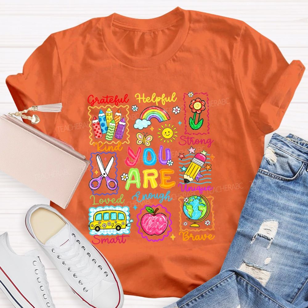 You Are Grateful Kind Loved Smart Brave Unique Strong Helpful Enough Teacher T-shirt
