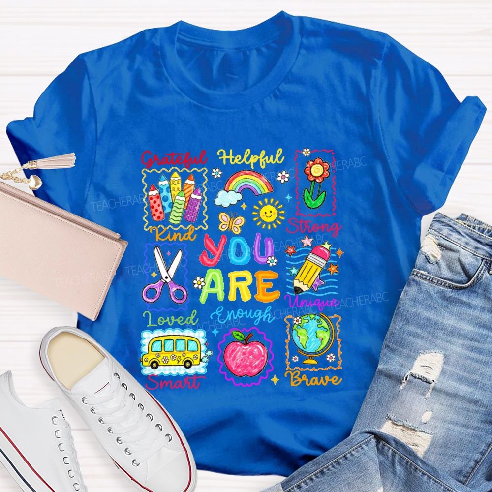 You Are Grateful Kind Loved Smart Brave Unique Strong Helpful Enough Teacher T-shirt