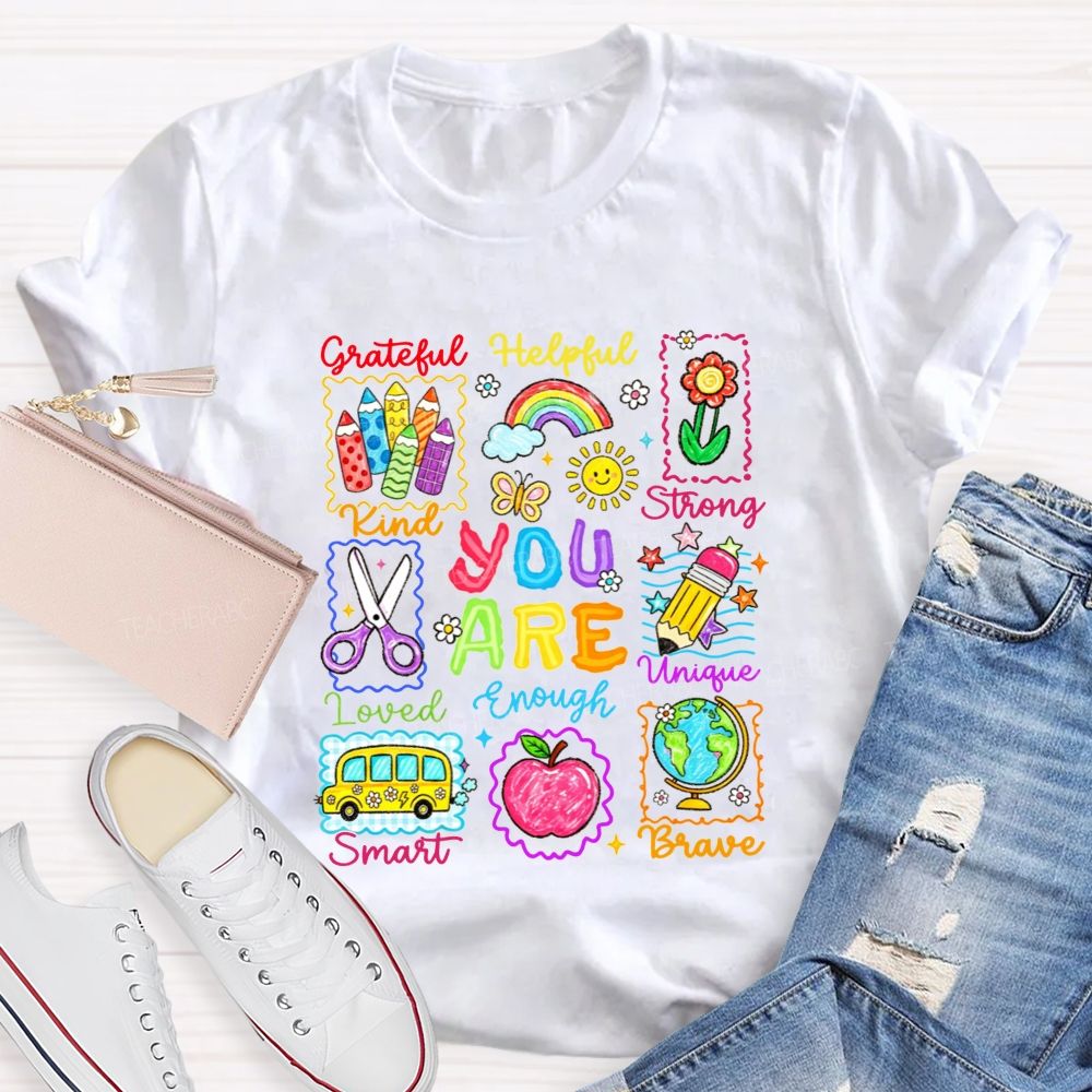 You Are Grateful Kind Loved Smart Brave Unique Strong Helpful Enough Teacher T-shirt