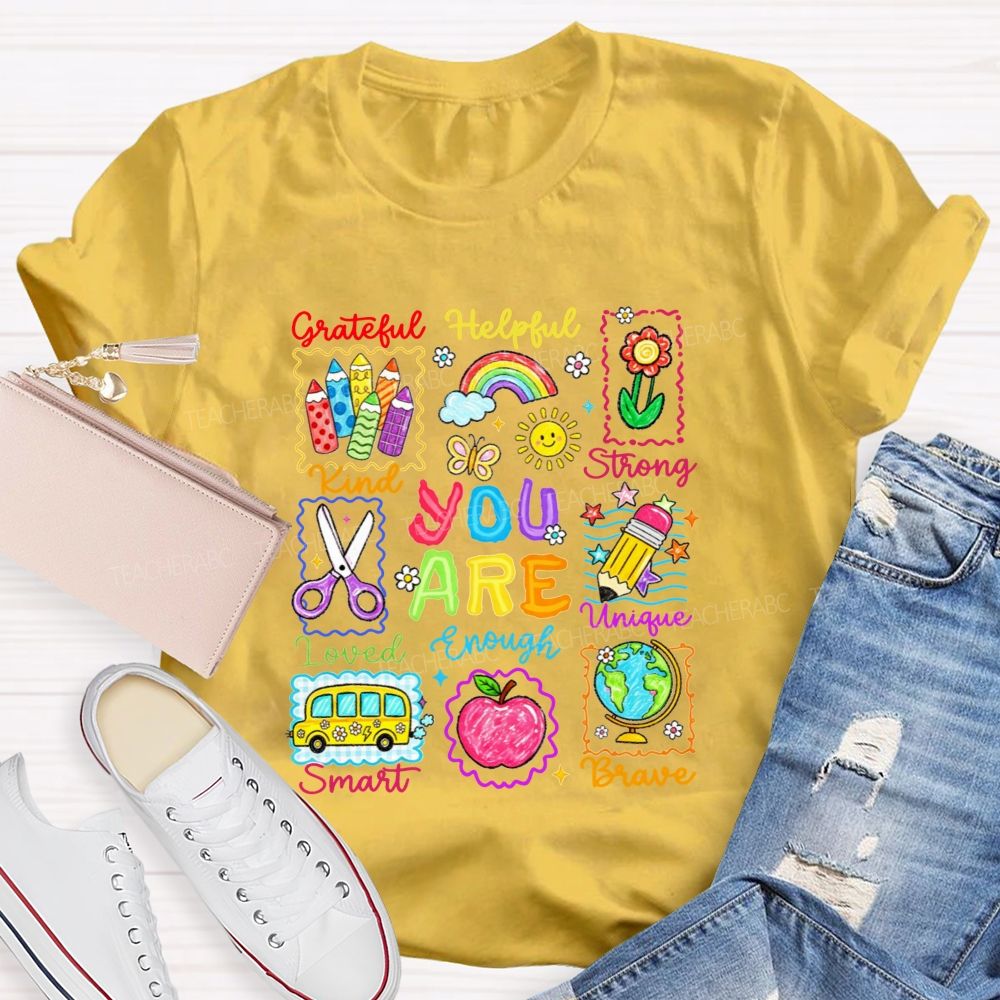 You Are Grateful Kind Loved Smart Brave Unique Strong Helpful Enough Teacher T-shirt