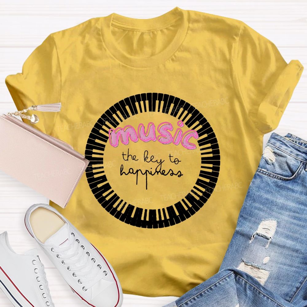The Key To Happiness Is Music Teacher T-Shirt