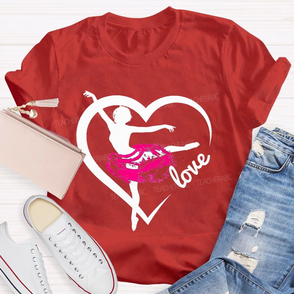 Love Dance Love Ballet Teacher T-Shirt