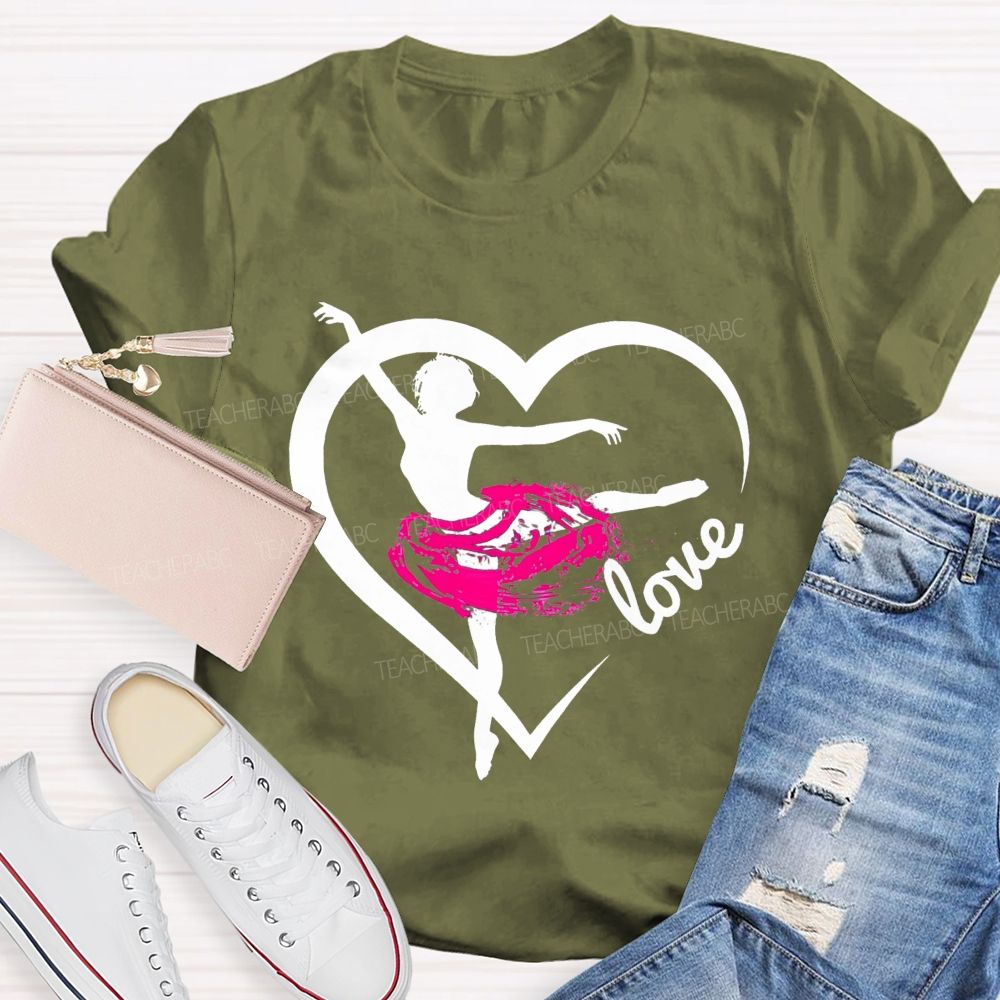 Love Dance Love Ballet Teacher T-Shirt